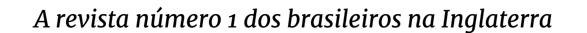 A revista n mero 1 dos brasileiros na Inglaterra