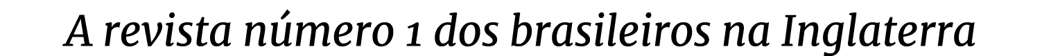 A revista n mero 1 dos brasileiros na Inglaterra