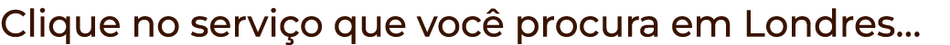 Clique no servi o que voc procura em Londres…