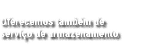 Oferecemos tamb m de servi o de armazenamento 