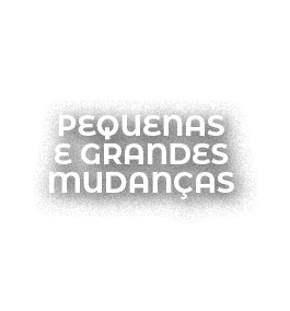 pequenas e grandes mudan as